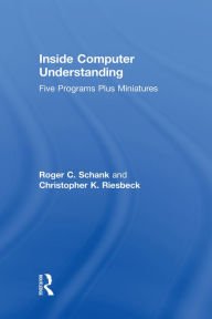 Title: Inside Computer Understanding: Five Programs Plus Miniatures, Author: R. C. Schank