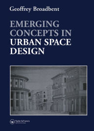 Title: Emerging Concepts in Urban Space Design, Author: Professor Geoffrey Broadbent