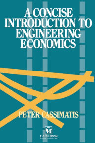 Title: A Concise Introduction to Engineering Economics, Author: P. Cassimatis