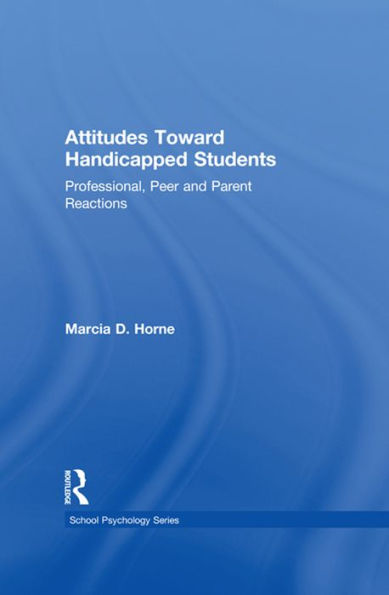 Attitudes Toward Handicapped Students: Professional, Peer, and Parent Reactions