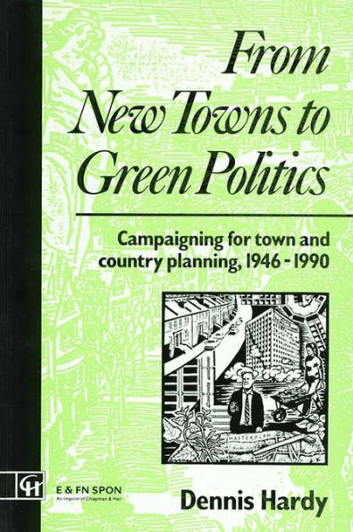 From New Towns to Green Politics: Campaigning for Town and Country Planning 1946-1990