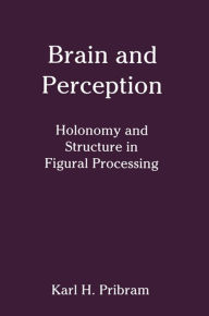 Title: Brain and Perception: Holonomy and Structure in Figural Processing, Author: Karl H. Pribram