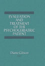 Evaluation and Treatment of the Psychogeriatric Patient