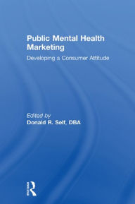 Title: Public Mental Health Marketing: Developing a Consumer Attitude, Author: Donald Self