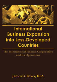 Title: International Business Expansion Into Less-Developed Countries: The International Finance Corporation and Its Operations, Author: Erdener Kaynak