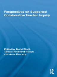 Title: Perspectives on Supported Collaborative Teacher Inquiry, Author: David Slavit