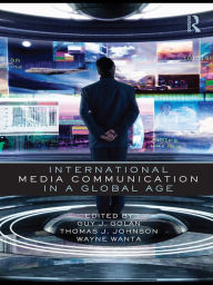 Title: International Media Communication in a Global Age, Author: Guy Golan