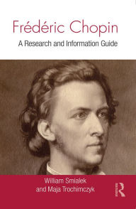 Title: Frédéric Chopin: A Research and Information Guide, Author: William Smialek