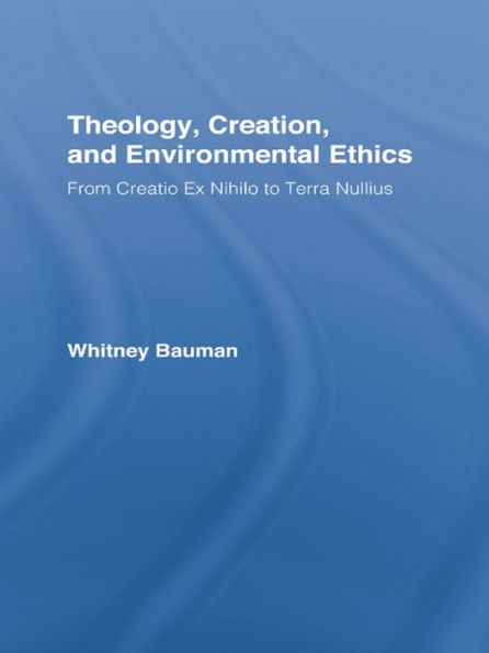 Theology, Creation, and Environmental Ethics: From Creatio Ex Nihilo to Terra Nullius