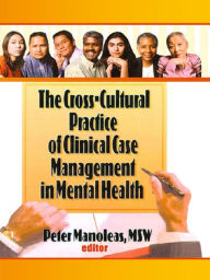 Title: The Cross-Cultural Practice of Clinical Case Management in Mental Health, Author: Peter Manoleas