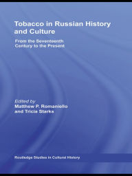 Title: Tobacco in Russian History and Culture: The Seventeenth Century to the Present, Author: Matthew Romaniello