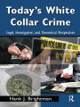 Today's White Collar Crime: Legal, Investigative, and Theoretical Perspectives