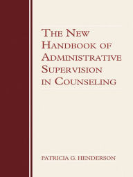 Title: The New Handbook of Administrative Supervision in Counseling, Author: Patricia G. Henderson