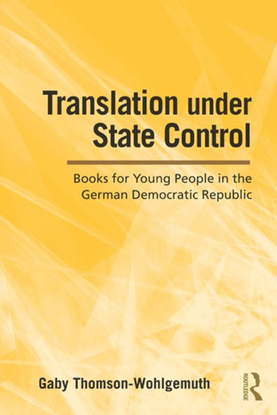 Translation Under State Control: Books for Young People in the German Democratic Republic