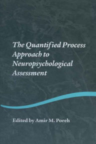 Title: The Quantified Process Approach to Neuropsychological Assessment, Author: Amir M. Poreh