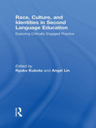 Title: Race, Culture, and Identities in Second Language Education: Exploring Critically Engaged Practice, Author: Ryuko Kubota