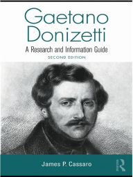 Title: Gaetano Donizetti: A Research and Information Guide, Author: James P. Cassaro