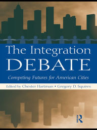 Title: The Integration Debate: Competing Futures For American Cities, Author: Chester Hartman