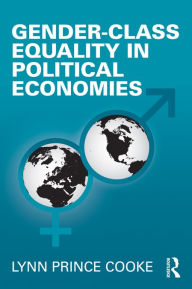 Title: Gender-Class Equality in Political Economies, Author: Lynn Prince Cooke