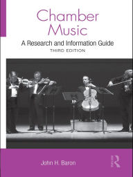 Title: Chamber Music: A Research and Information Guide, Author: John H Baron