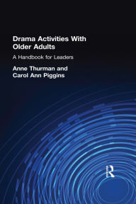 Title: Drama Activities With Older Adults: A Handbook for Leaders, Author: Anne Thurman