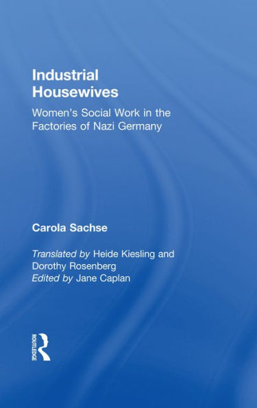 Industrial Housewives: Women's Social Work in the Factories of Nazi Germany