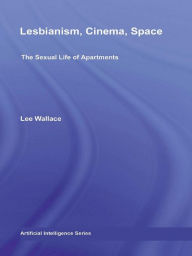 Title: Lesbianism, Cinema, Space: The Sexual Life of Apartments, Author: Lee Wallace