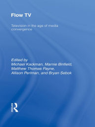 Title: Flow TV: Television in the Age of Media Convergence, Author: Michael Kackman