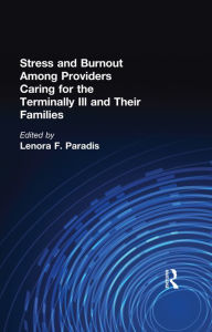 Title: Stress and Burnout Among Providers Caring for the Terminally Ill and Their Families, Author: Lenora F Paradis