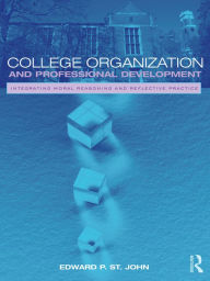 Title: College Organization and Professional Development: Integrating Moral Reasoning and Reflective Practice, Author: Edward St. John