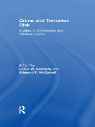 Title: Crime and Terrorism Risk: Studies in Criminology and Criminal Justice, Author: Leslie W. Kennedy