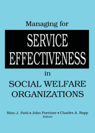 Title: Managing for Service Effectiveness in Social Welfare Organizations, Author: Rino J Patti