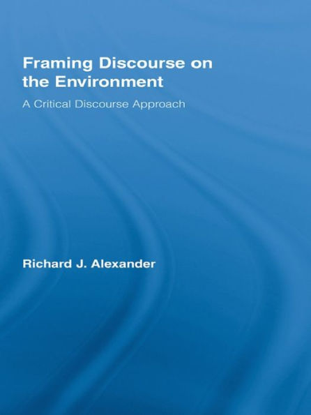 Framing Discourse on the Environment: A Critical Discourse Approach