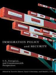 Title: Immigration Policy and Security: U.S., European, and Commonwealth Perspectives, Author: Terri Givens