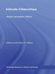 Title: Intimate Citizenships: Gender, Sexualities, Politics, Author: Elzbieta H. Oleksy