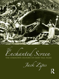 Title: The Enchanted Screen: The Unknown History of Fairy-Tale Films, Author: Jack Zipes