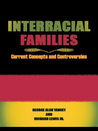 Title: Interracial Families: Current Concepts and Controversies, Author: George Alan Yancey