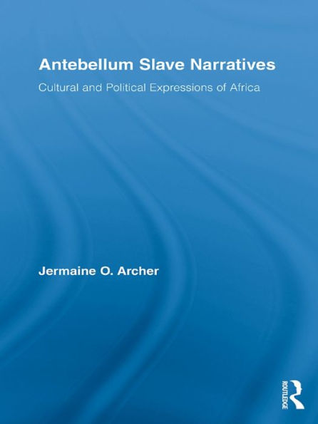Antebellum Slave Narratives: Cultural and Political Expressions of Africa