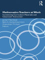 Mathematics Teachers at Work: Connecting Curriculum Materials and Classroom Instruction