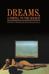 Title: Dreams, A Portal to the Source, Author: Edward C. Whitmont
