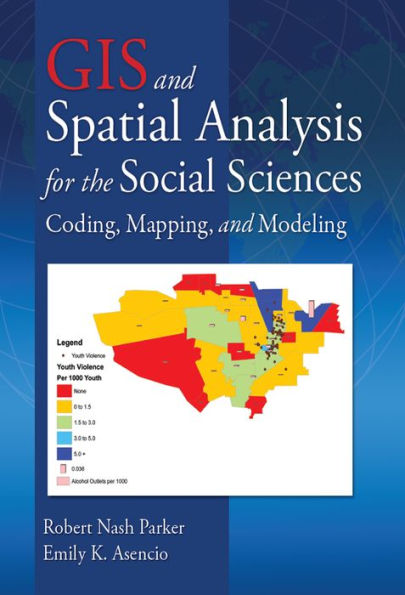 GIS and Spatial Analysis for the Social Sciences: Coding, Mapping, and Modeling