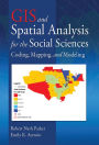 GIS and Spatial Analysis for the Social Sciences: Coding, Mapping, and Modeling