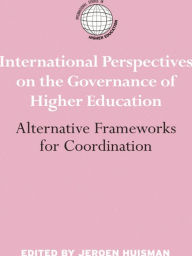 Title: International Perspectives on the Governance of Higher Education: Alternative Frameworks for Coordination, Author: Jeroen Huisman