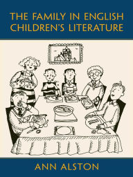 Title: The Family in English Children's Literature, Author: Ann Alston