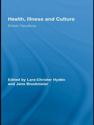 Title: Health, Illness and Culture: Broken Narratives, Author: Lars-Christer Hydén