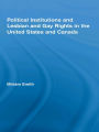 Political Institutions and Lesbian and Gay Rights in the United States and Canada