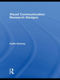 Title: Visual Communication Research Designs, Author: Keith Kenney