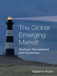 Title: The Global Emerging Market: Strategic Management and Economics, Author: Vladimir Kvint
