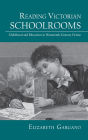 Reading Victorian Schoolrooms: Childhood and Education in Nineteenth-Century Fiction