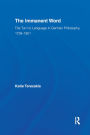 The Immanent Word: The Turn to Language in German Philosophy, 1759-1801